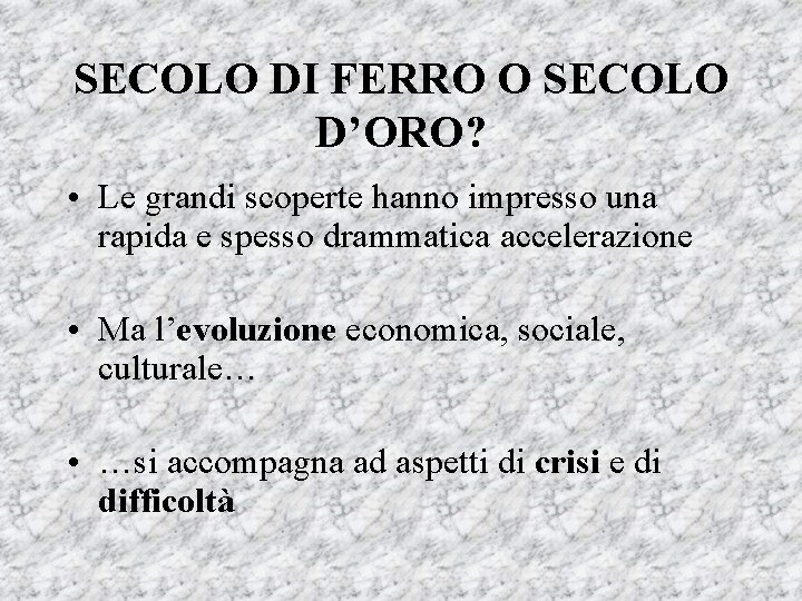 SECOLO DI FERRO O SECOLO D’ORO? • Le grandi scoperte hanno impresso una rapida