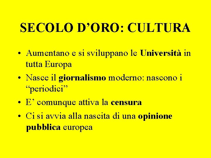 SECOLO D’ORO: CULTURA • Aumentano e si sviluppano le Università in tutta Europa •