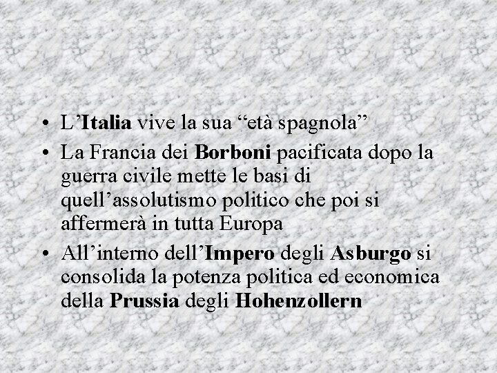  • L’Italia vive la sua “età spagnola” • La Francia dei Borboni pacificata