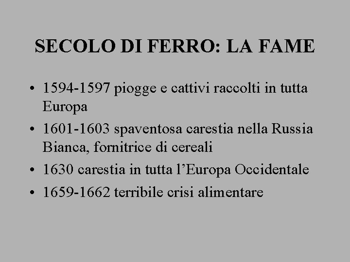 SECOLO DI FERRO: LA FAME • 1594 -1597 piogge e cattivi raccolti in tutta