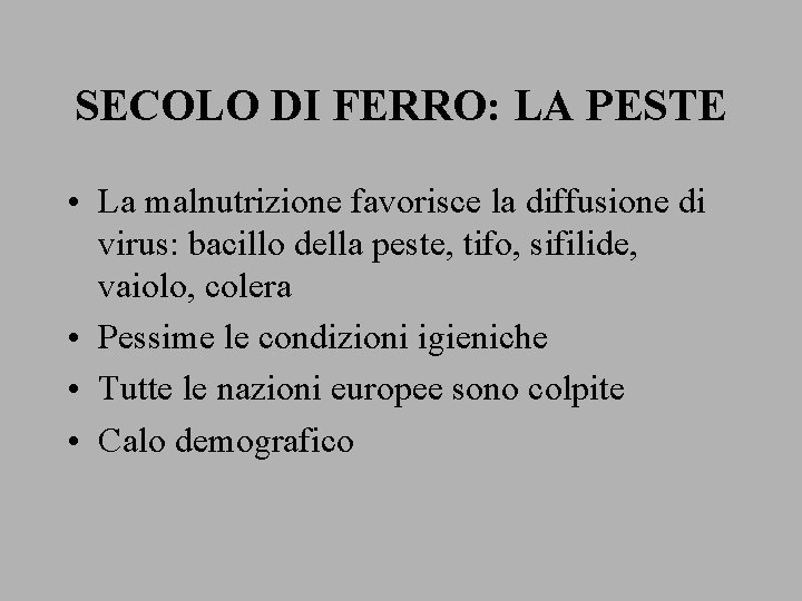 SECOLO DI FERRO: LA PESTE • La malnutrizione favorisce la diffusione di virus: bacillo