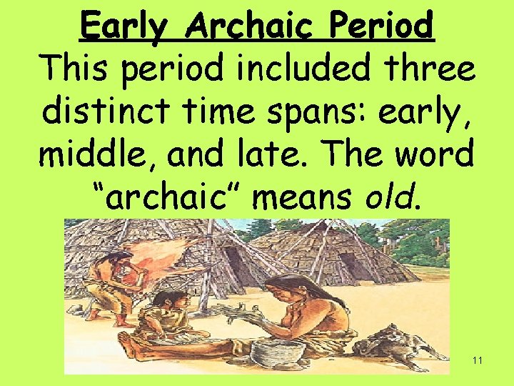 Early Archaic Period This period included three distinct time spans: early, middle, and late.