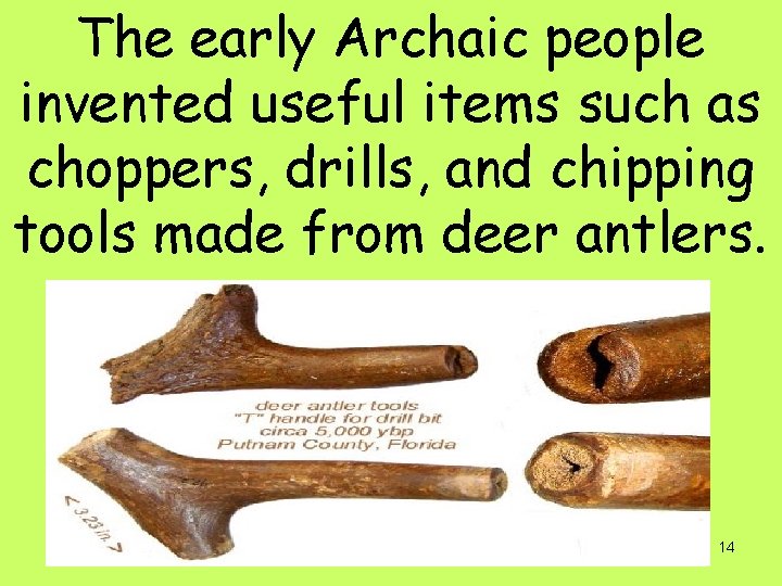 The early Archaic people invented useful items such as choppers, drills, and chipping tools