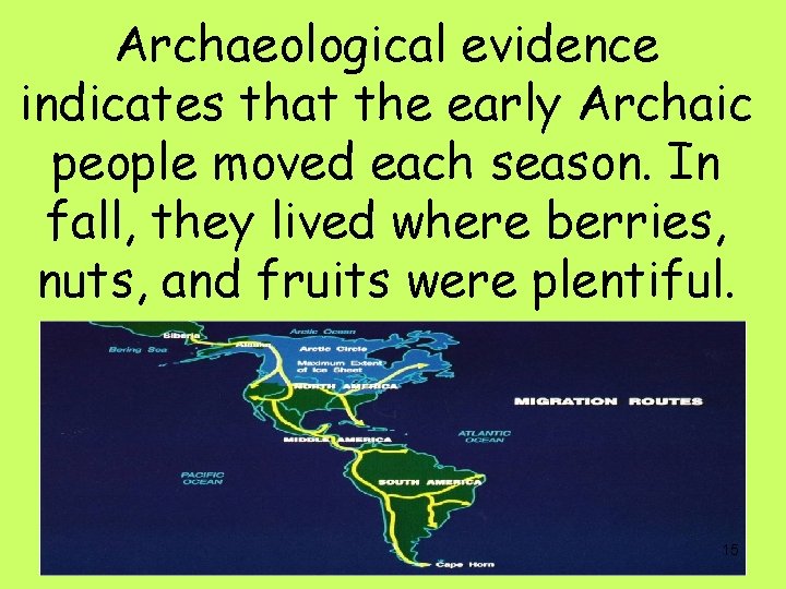 Archaeological evidence indicates that the early Archaic people moved each season. In fall, they