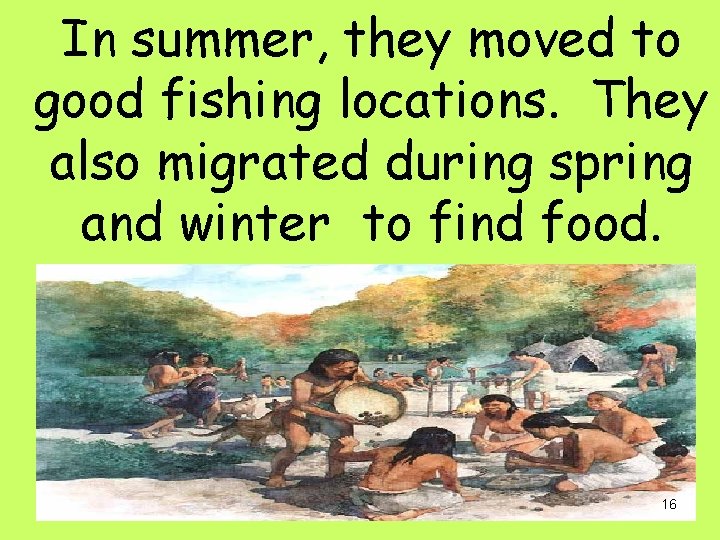 In summer, they moved to good fishing locations. They also migrated during spring and