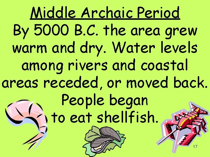 Middle Archaic Period By 5000 B. C. the area grew warm and dry. Water