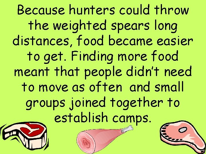 Because hunters could throw the weighted spears long distances, food became easier to get.