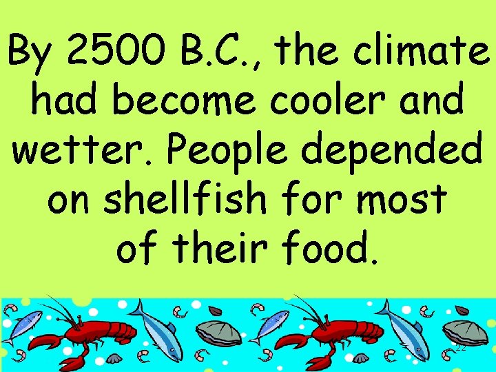 By 2500 B. C. , the climate had become cooler and wetter. People depended