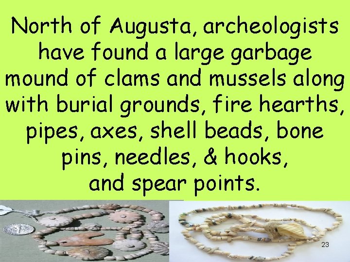 North of Augusta, archeologists have found a large garbage mound of clams and mussels