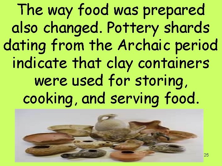 The way food was prepared also changed. Pottery shards dating from the Archaic period