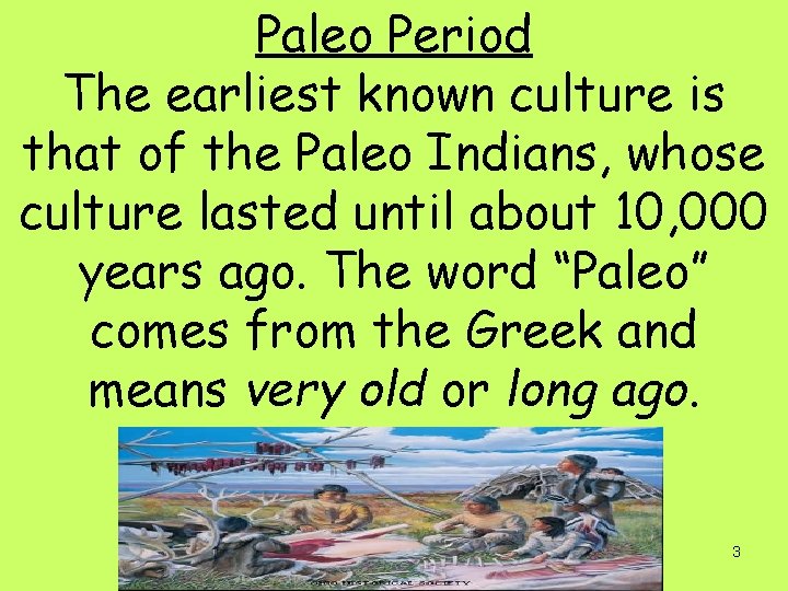 Paleo Period The earliest known culture is that of the Paleo Indians, whose culture