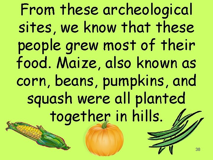 From these archeological sites, we know that these people grew most of their food.