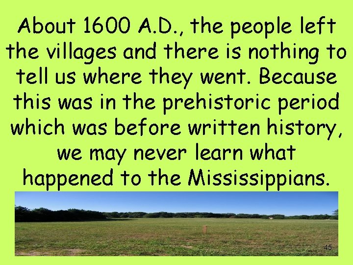 About 1600 A. D. , the people left the villages and there is nothing