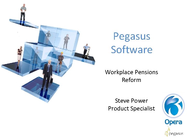 Pegasus Software Workplace Pensions Reform Steve Power Product Specialist 