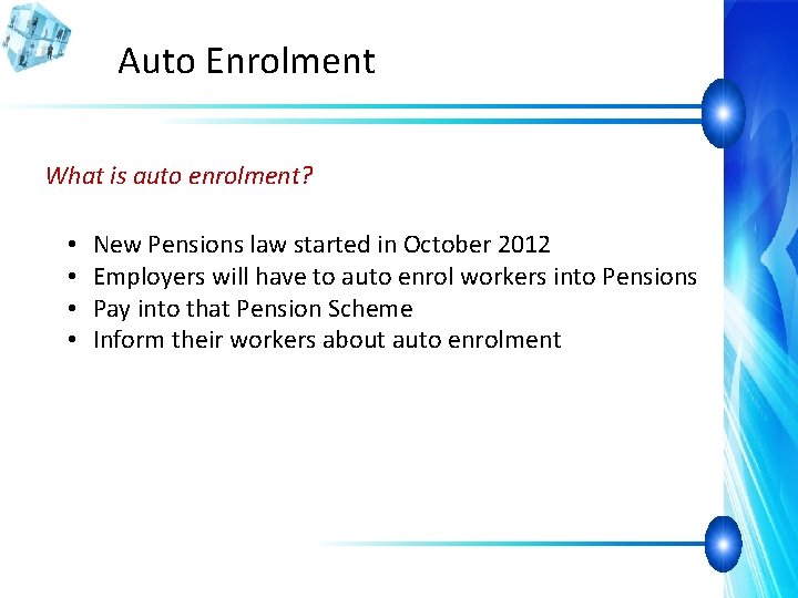 Auto Enrolment What is auto enrolment? • • New Pensions law started in October