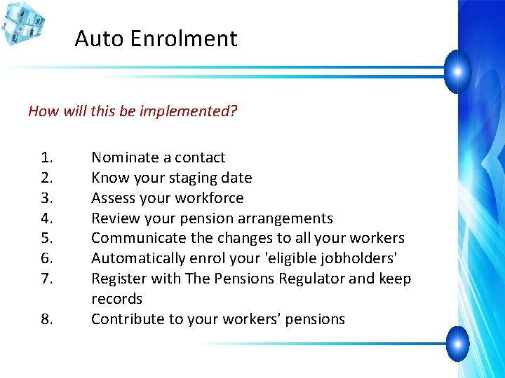 Auto Enrolment How will this be implemented? 1. 2. 3. 4. 5. 6. 7.