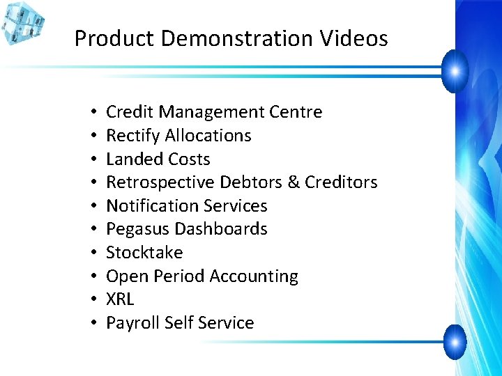 Product Demonstration Videos • • • Credit Management Centre Rectify Allocations Landed Costs Retrospective