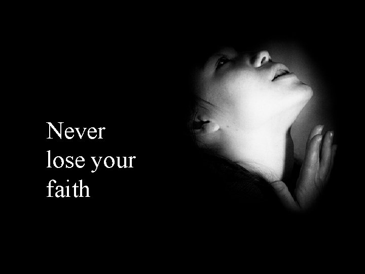 Never lose your faith 