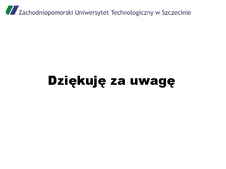 Dziękuję za uwagę 