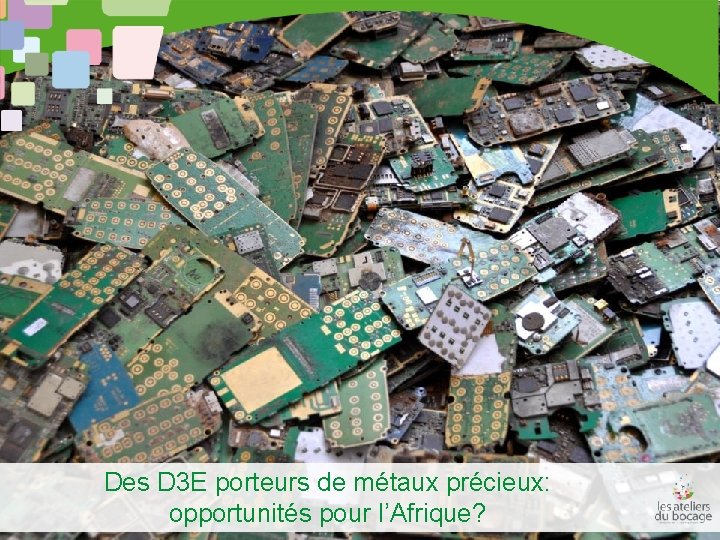 Des D 3 E porteurs de métaux précieux: opportunités pour l’Afrique? 