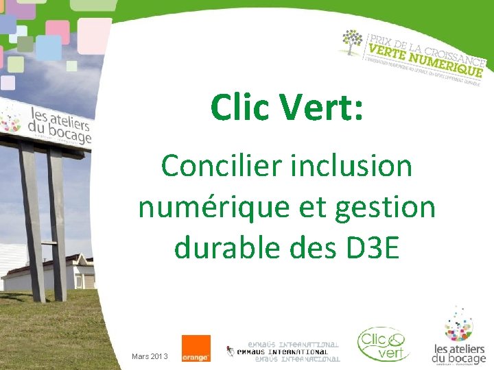 Clic Vert: Concilier inclusion numérique et gestion durable des D 3 E Mars 2013