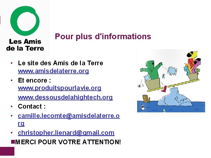 Pour plus d'informations • Le site des Amis de la Terre www. amisdelaterre. org