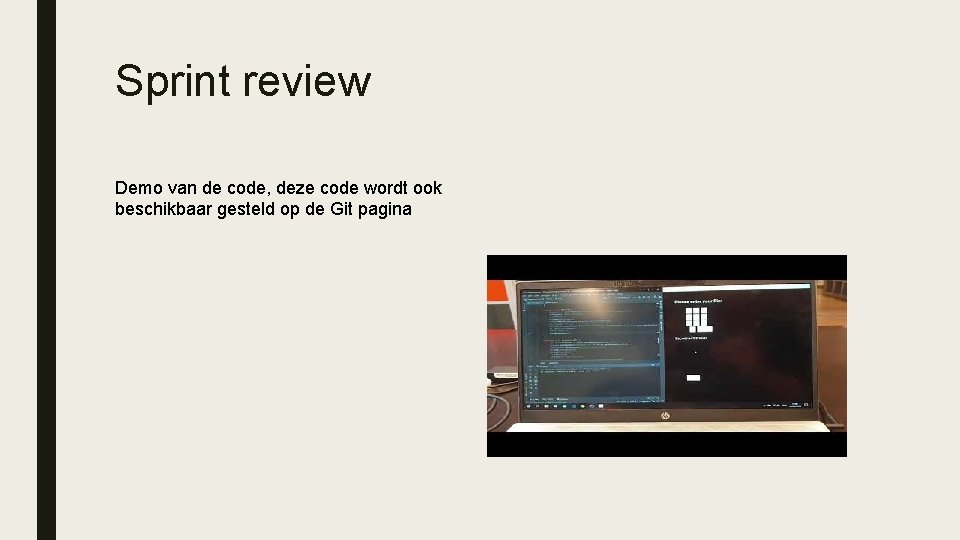 Sprint review Demo van de code, deze code wordt ook beschikbaar gesteld op de