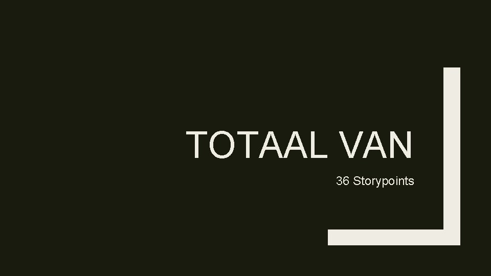TOTAAL VAN 36 Storypoints 