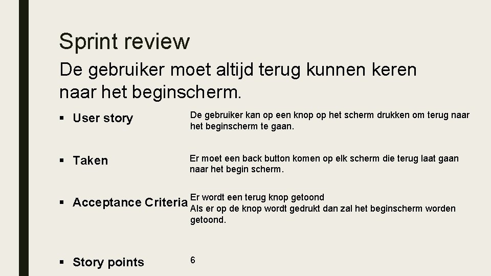 Sprint review De gebruiker moet altijd terug kunnen keren naar het beginscherm. § User