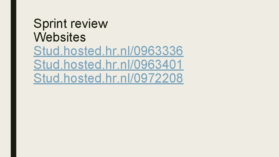 Sprint review Websites Stud. hosted. hr. nl/0963336 Stud. hosted. hr. nl/0963401 Stud. hosted. hr. Sprint review Websites Stud. hosted. hr. nl/0963336 Stud. hosted. hr. nl/0963401 Stud. hosted. hr.