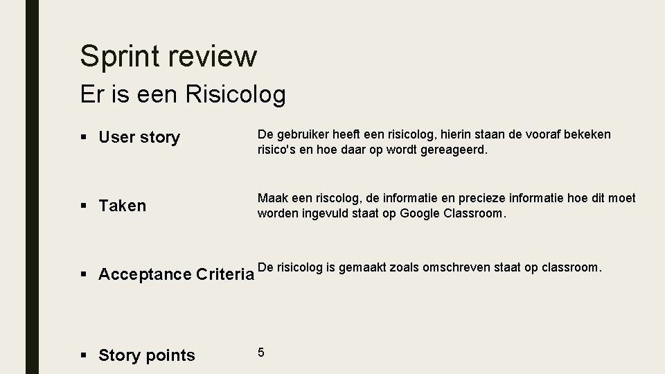 Sprint review Er is een Risicolog § User story De gebruiker heeft een risicolog,