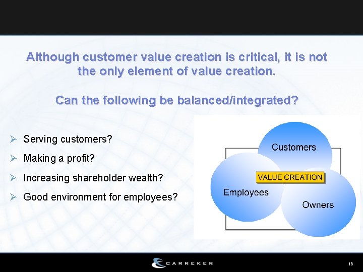 Although customer value creation is critical, it is not the only element of value