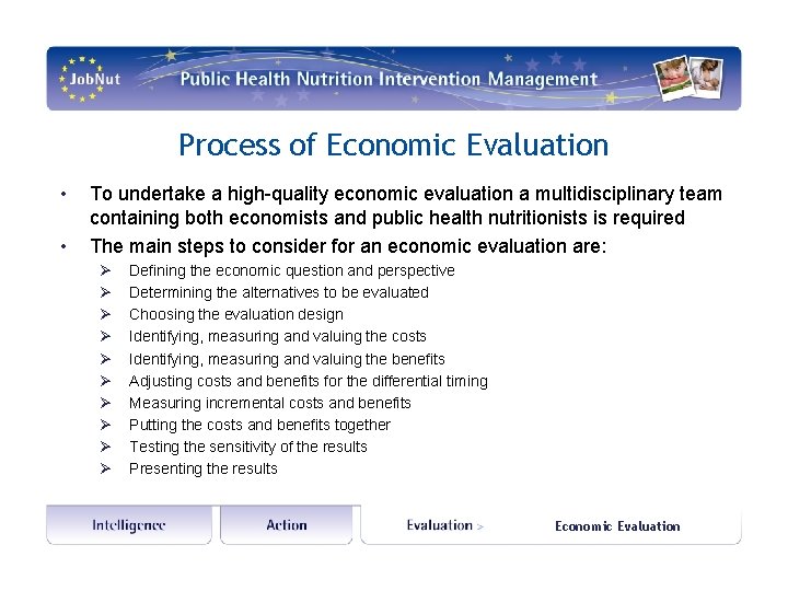 Process of Economic Evaluation • • To undertake a high-quality economic evaluation a multidisciplinary