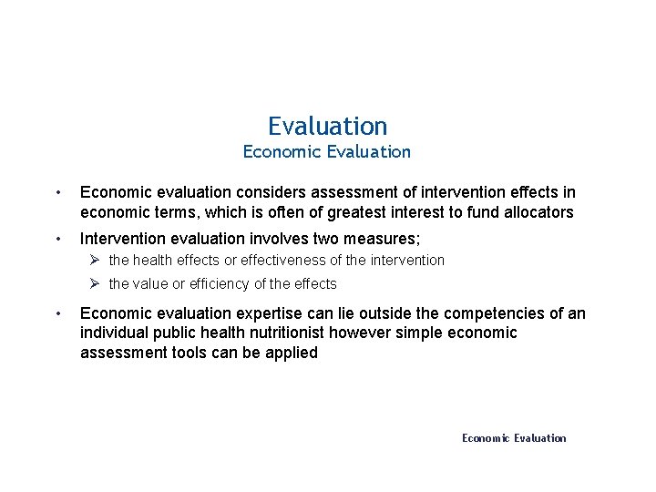 Evaluation Economic Evaluation • Economic evaluation considers assessment of intervention effects in economic terms,