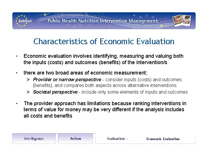 Characteristics of Economic Evaluation • Economic evaluation involves identifying, measuring and valuing both the