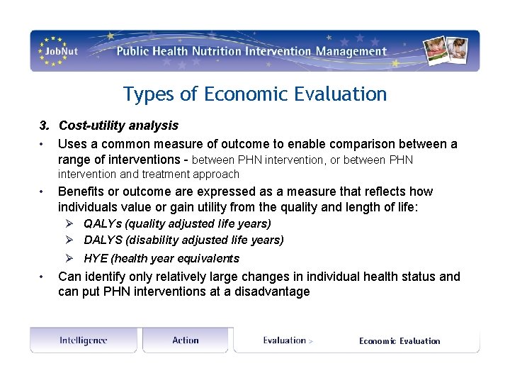 Types of Economic Evaluation 3. Cost-utility analysis • Uses a common measure of outcome