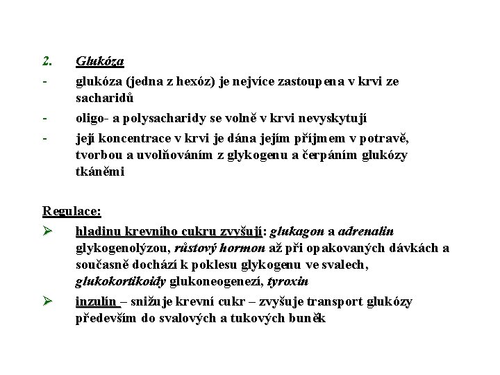 2. - Glukóza glukóza (jedna z hexóz) je nejvíce zastoupena v krvi ze sacharidů