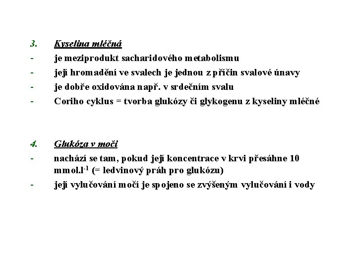 3. - Kyselina mléčná je meziprodukt sacharidového metabolismu její hromadění ve svalech je jednou