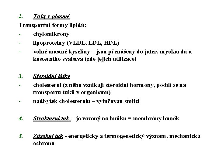 2. Tuky v plasmě Transportní formy lipidů: chylomikrony lipoproteiny (VLDL, HDL) volné mastné kyseliny