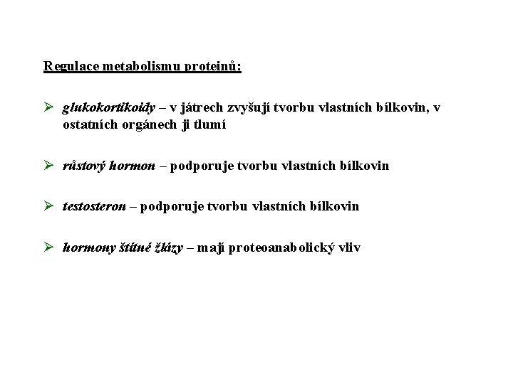 Regulace metabolismu proteinů: Ø glukokortikoidy – v játrech zvyšují tvorbu vlastních bílkovin, v ostatních