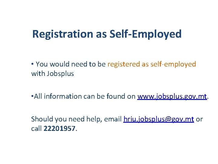 Registration as Self-Employed • You would need to be registered as self-employed with Jobsplus