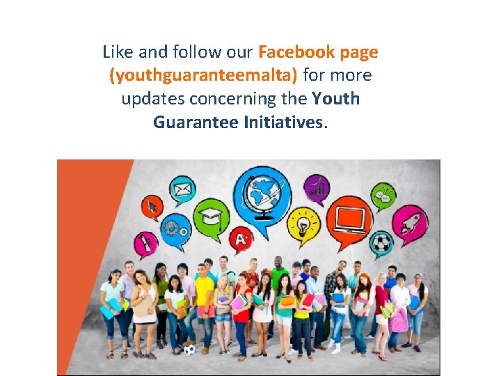Like and follow our Facebook page (youthguaranteemalta) for more updates concerning the Youth Guarantee