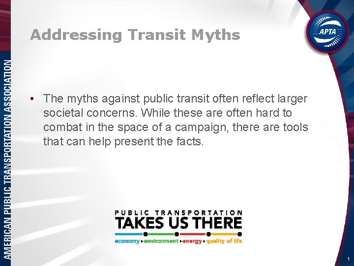 Addressing Transit Myths • The myths against public transit often reflect larger societal concerns.