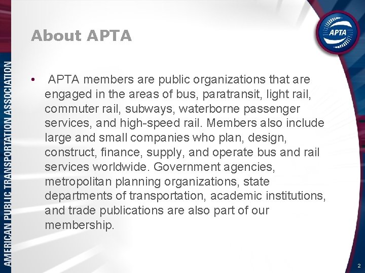About APTA • APTA members are public organizations that are engaged in the areas