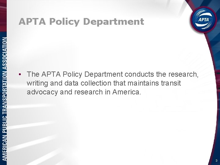 APTA Policy Department • The APTA Policy Department conducts the research, writing and data