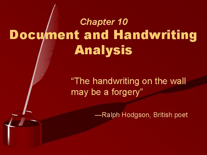 Chapter 10 Document and Handwriting Analysis “The handwriting on the wall may be a