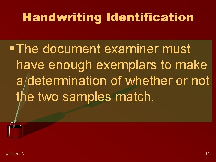 Handwriting Identification § The document examiner must have enough exemplars to make a determination