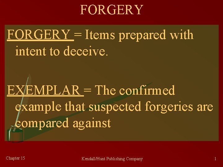 FORGERY = Items prepared with intent to deceive. EXEMPLAR = The confirmed example that