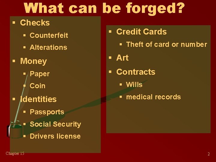 What can be forged? § Checks § Counterfeit § Alterations § Money § Credit