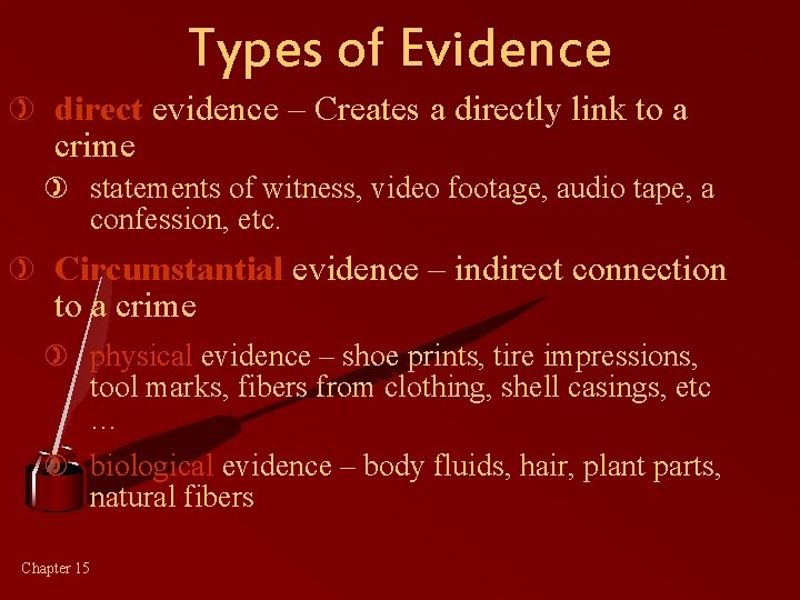 Types of Evidence ) direct evidence – Creates a directly link to a crime